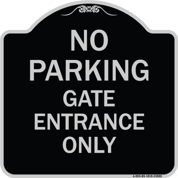 Signmission No Parking Gate Entrance Only Heavy-Gauge Aluminum Architectural Sign, 18" x 18", BS-1818-23808 A-DES-BS-1818-23808 - main